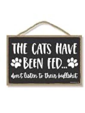 The cats have been feed wooden sign